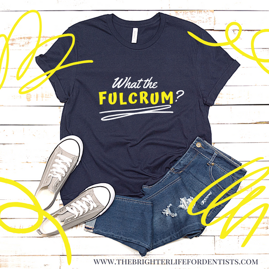 Dental What the Fulcrum? Tee Shirt